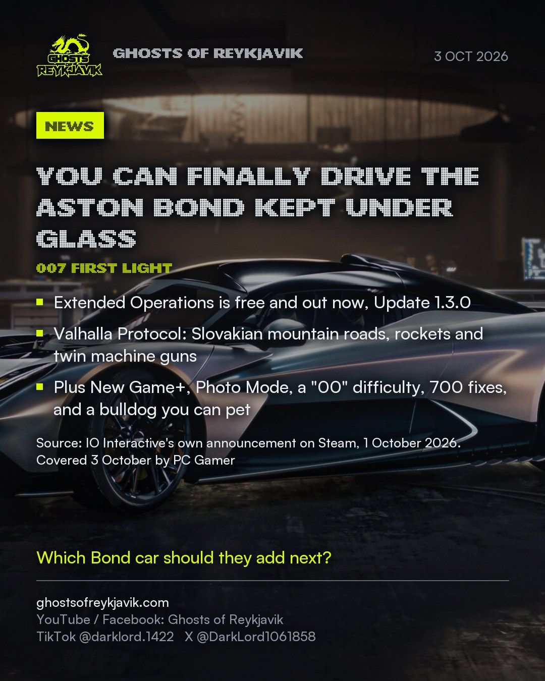 You can finally drive the Aston Bond kept under glass. Extended Operations is free and out now, Update 1.3.0. Valhalla Protocol: Slovakian mountain roads, rockets and twin machine guns. Plus New Game+, Photo Mode, a "00" difficulty, 700 fixes, and a bulldog you can pet
