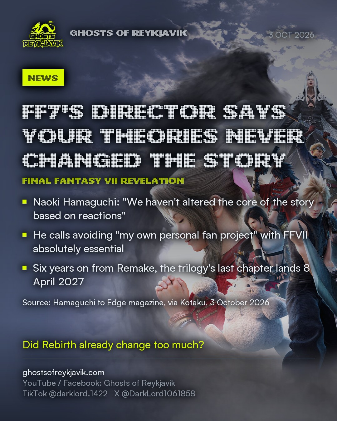 FF7's director says your theories never changed the story. Naoki Hamaguchi: "We haven't altered the core of the story based on reactions". He calls avoiding "my own personal fan project" with FFVII absolutely essential. Six years on from Remake, the trilogy's last chapter lands 8 April 2027