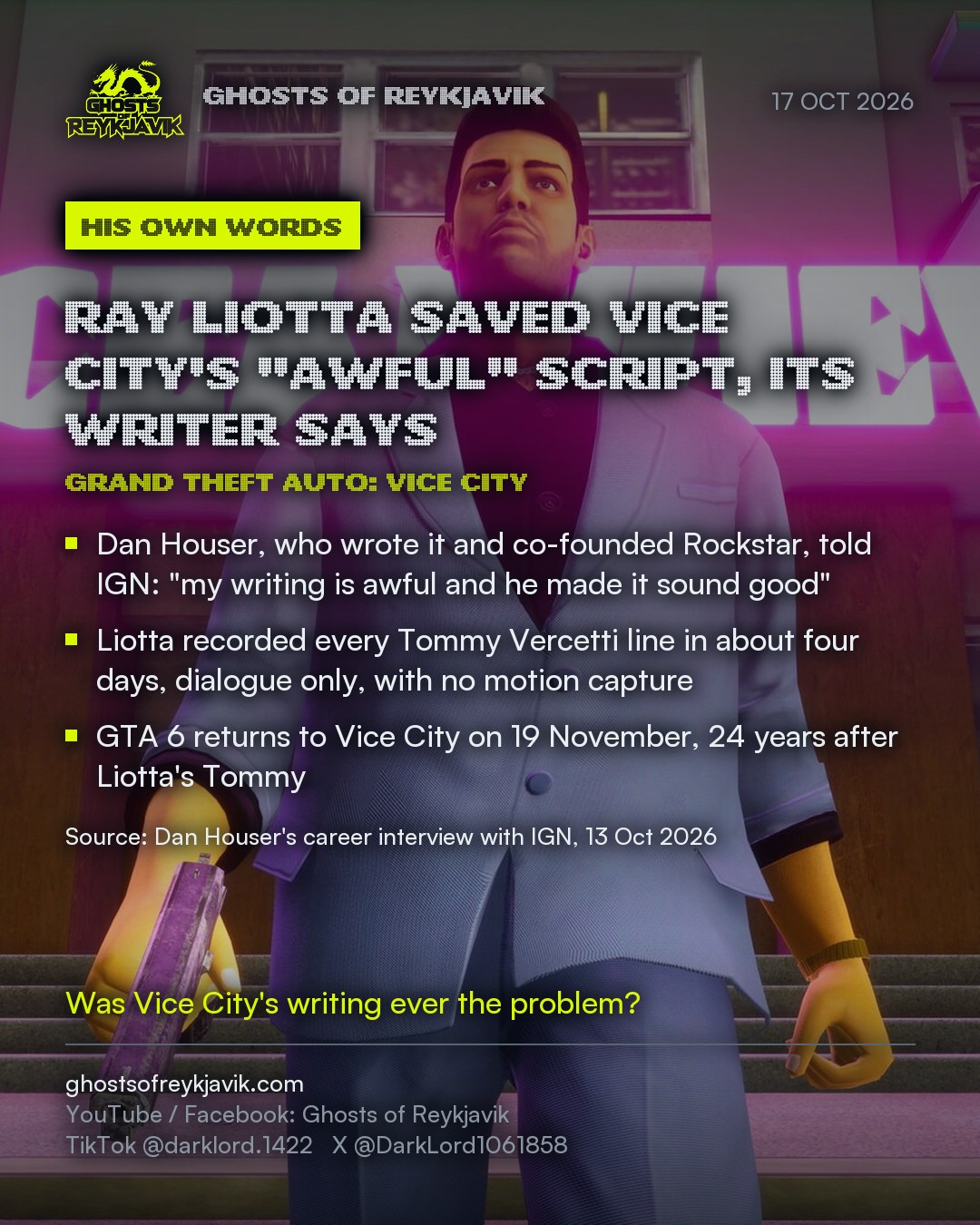 Ray Liotta saved Vice City's "awful" script, its writer says. Dan Houser, who wrote it and co-founded Rockstar, told IGN: "my writing is awful and he made it sound good". Liotta recorded every Tommy Vercetti line in about four days, dialogue only, with no motion capture. GTA 6 returns to Vice City on 19 November, 24 years after Liotta's Tommy