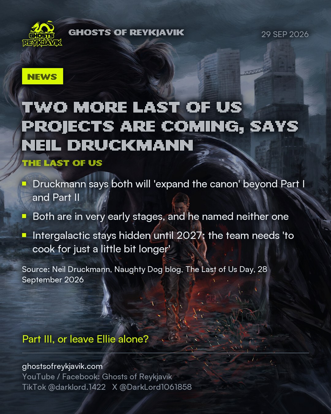 Two more Last of Us projects are coming, says Neil Druckmann. Druckmann says both will 'expand the canon' beyond Part I and Part II. Both are in very early stages, and he named neither one. Intergalactic stays hidden until 2027: the team needs 'to cook for just a little bit longer'