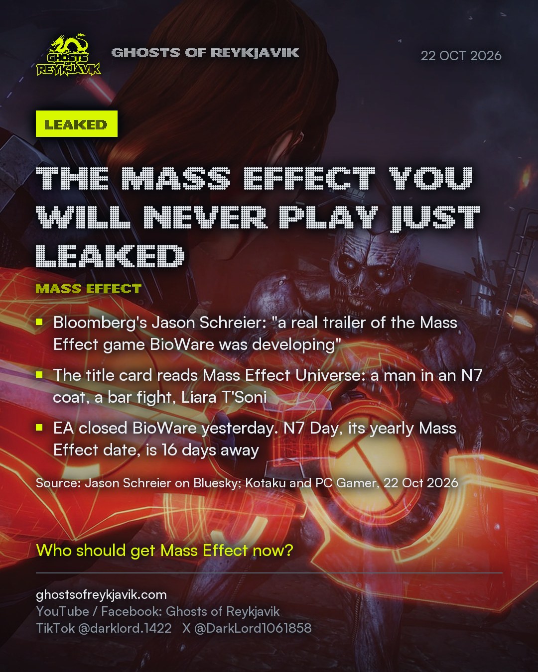 The Mass Effect you will never play just leaked. Bloomberg's Jason Schreier: "a real trailer of the Mass Effect game BioWare was developing". The title card reads Mass Effect Universe: a man in an N7 coat, a bar fight, Liara T'Soni. EA closed BioWare yesterday. N7 Day, its yearly Mass Effect date, is 16 days away